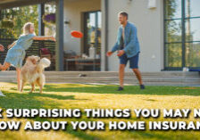 HOME-Six Surprising Things You May Not Know About Your Home Insurance