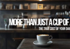 LIFE-More Than Just a Cup of Joe_ The True Cost of Your Daily Brew